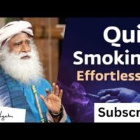 How To Quit Smoking Effortlessly? |  Sadhguru